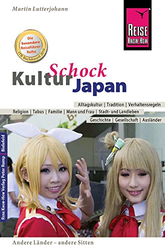 Reise Know-How KulturSchock Japan: Alltagskultur, Traditionen, Verhaltensregeln, ...